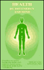 Health by Bio-Energy and Mind: Everything You Need to Develop Your Ability to Feel and Assess Human Energy and Perform Energy Healing