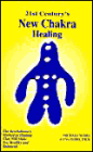 21st Century's New Chakra Healing: The Revolutionary Method of Healing That Will Make You Healthy and Balanced