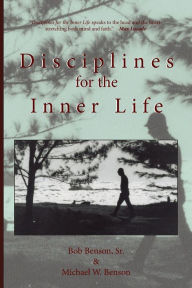 Title: Disciplines for the Inner Life, Author: Michael W Benson