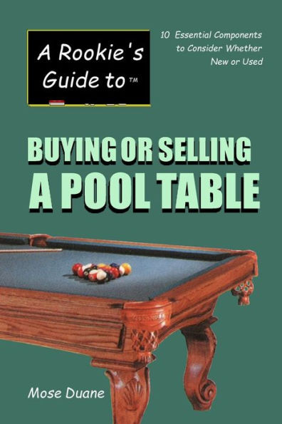 Rookie's Guide to Buying or Selling a Pool Table: Ten Essential Components to Consider whether New or Used