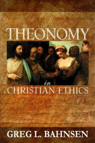 Title: Theonomy in Christian Ethics, Author: Greg L Bahnsen