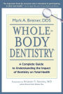 Whole-Body Dentistry: A Complete Guide to Understanding the Impact of Dentistry on Total Health