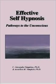 Effective Self Hypnosis: Pathways to the Unconscious