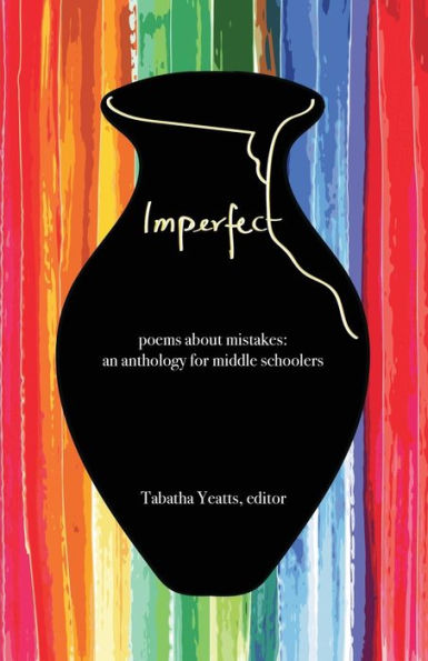 IMPERFECT: poems about mistakes: an anthology for middle schoolers