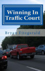 Winning In Traffic Court: I fight my traffic tickets in court, on my own . . . and I usually WIN. ANYONE CAN.
