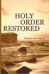 Title: Holy Order Restored, Author: Eliyahu ben David