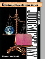 Title: The Messianic Revelation Series V.1. Announcing: Judgment Day, Author: Eliyahu ben David