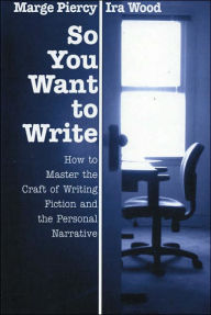 So You Want to Write: How To Master the Craft of Fiction & the Personal Narrative