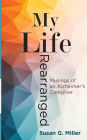 My Life Rearranged: Musings of an Alzheimer Caregiver