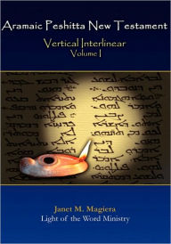 Title: Aramaic Peshitta New Testament Vertical Interlinear Volume I, Author: Janet M. Magiera