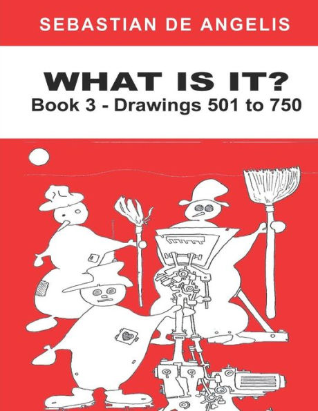 What Is It Book 3: Drawings 501 to 750