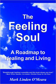 Feeling Soul A Roadmap to Healing and Living