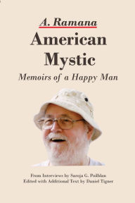 Title: American Mystic: Memoirs of a Happy Man, Author: Arunachala Ramana