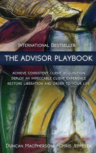 Title: The Advisor Playbook: Regain liberation and order in your personal and professional life, Author: Duncan MacPherson