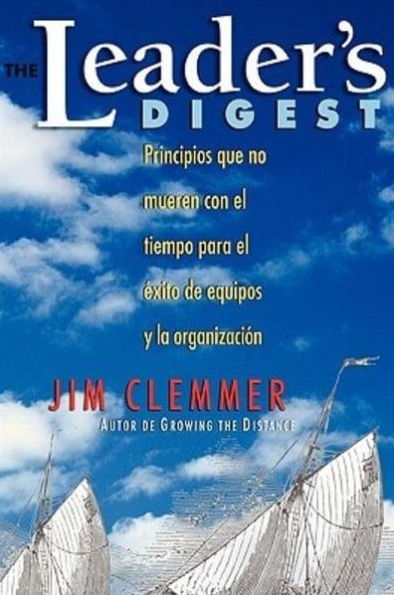 The Leader's Digest: Principios que no mueren con el tiempo para el �xito de equipos y la organizaci�n