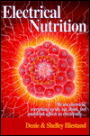 Electrical Nutrition: We Are Electrical, Everything We Do, Eat, Think, Feel and Drink Affects Us Electrically