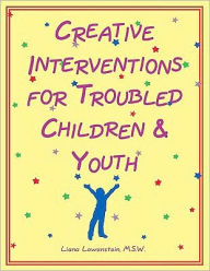 Title: Creative Interventions for Troubled Children and Youth, Author: Liana Lowenstein