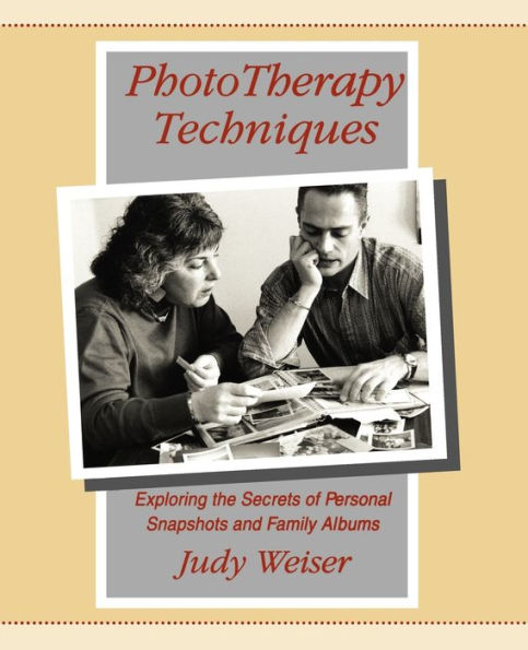 PhotoTherapy Techniques: Exploring the Secrets of Personal Snapshots and Family Albums / Edition 2