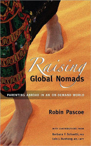 Title: Raising Global Nomads: Parenting Abroad in an On-Demand World, Author: Robin Pascoe