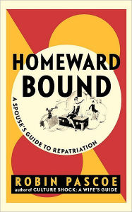 Title: Homeward Bound: A Spouse's Guide to Repatriation, Author: Robin Pascoe