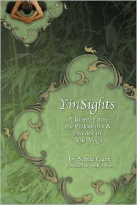 Title: Yinsights: A Journey Into the Philosophy & Practice of Yin Yoga, Author: Bernie Clark