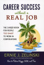 Career Success without a Real Job: The Career Book for People Too Smart to Work in Corporations