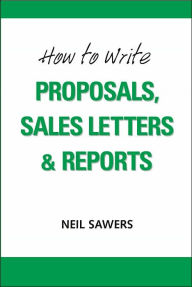 How to Write Proposals, Sales Letters and Reports