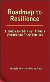 Title: Roadmap to Resilience: A Guide for Military, Trauma Victims and Their Famlies, Author: Donald Meichenbaum