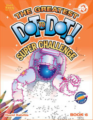 Title: The Greatest Dot-To-Dot Super Challenge Book 6, Author: David Kalvitis