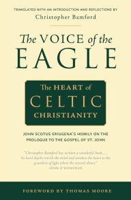 Title: The Voice of the Eagle: The Heart of Celtic Christianity: John Scotus Eriugena's Homily on the Prologue to the Gospel of St. John / Edition 2, Author: John Scotus Eriugena