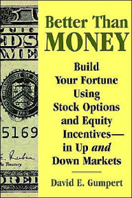 Better than Money: Build Your Fortune Using Stock Options and Other Equity Incentives--in up and Down Markets