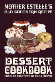 Mother Estelle's Old Southern Recipe Dessert Cookbook