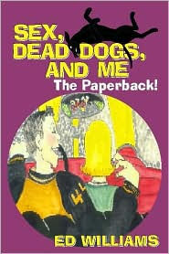 Sex, Dead Dogs, and Me: The Paperback!