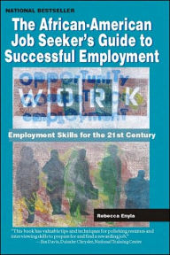 Title: The African American Job Seeker's Guide to Successful Employment: Employment Skills for the 21st Century, Author: Rebecca Enyia