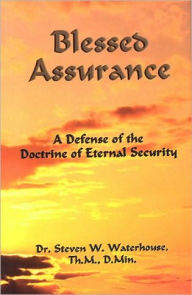 Blessed Assurance: A Defense of the Doctrine of Eternal Security