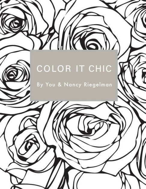 Color It Chic: By You and Nancy Riegelman by Nancy Riegelman