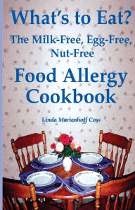 Title: What's to Eat?: The Milk-Free, Egg-Free, Nut-Free Food Allergy Cookbook, Author: Linda Marienhoff Marienhoff Coss