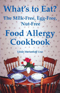 Title: What's to Eat? The Milk-Free, Egg-Free, Nut-Free Food Allergy Cookbook, Author: Linda Marienhoff Coss