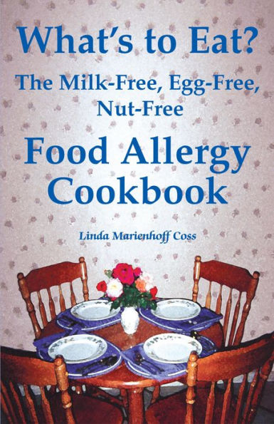 What's to Eat? The Milk-Free, Egg-Free, Nut-Free Food Allergy Cookbook