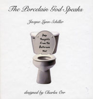 Title: The Porcelain God Speaks: Deep Thoughts From The Bathroom Wall, Author: Jacque Lynn Schiller