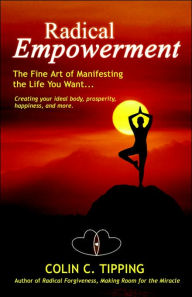 Radical Empowerment: The Fine Art of Manifesting the Life You Want