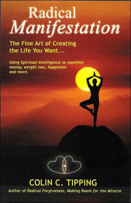 Radical Manifestation: The Fine Art of Creating the Life You Want...