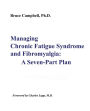 Managing Chronic Fatigue Syndrome and Fibromyalgia: A Seven-Part Plan