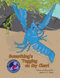 Title: Something's Tugging on My Claw!, Author: Janice S C Petrie