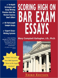 Title: Scoring High on Bar Exam Essays: In-Depth Strategies and Essay-Writing That Bar Review Courses Don't Offer, with 80 Actual State Bar Exams Questions a, Author: Mary Campbell Gallagher