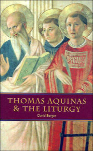 Title: Thomas Aquinas and the Liturgy, Author: David Berger