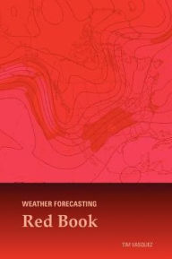 Title: Weather Forecasting Red Book / Edition 1, Author: Tim Vasquez