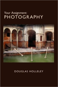 Title: Your Assignment: Photography, Author: Douglas Holleley