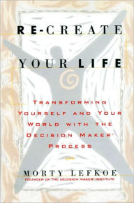 Re-create Your Life: Transforming Yourself and Your World