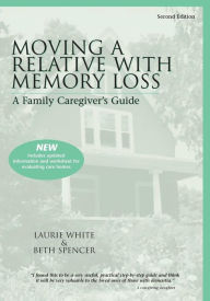 Title: Moving A Relative With Memory Loss: A Family Caregiver's Guide, Author: Laurie White